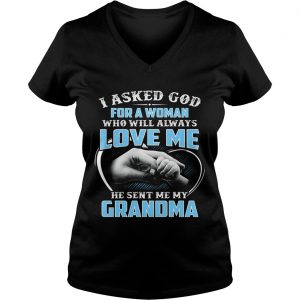 Ladies Vneck I Asked God For A Woman Who Will Always Love Me Shirt