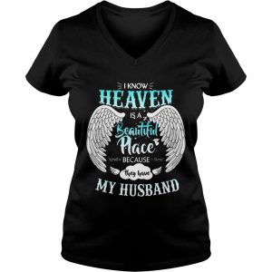 Ladies Vneck I Know In Heaven Is Beautiful Place Because They Have My Husband Shirt