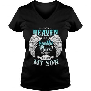 Ladies Vneck I Know In Heaven Is Beautiful Place Because They Have My Son Shirt