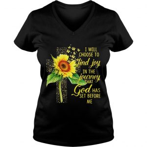 Ladies Vneck I Will Choose To Find Joy In The Journey Sunflower Christian Gift Shirt