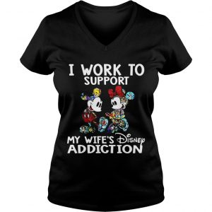 Ladies Vneck I Work To Support My Wifes Disney Addiction Mickey And Minnie Version Shirt