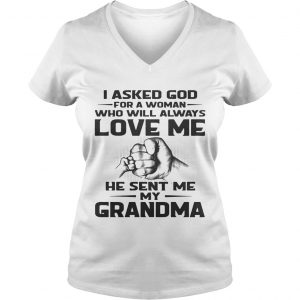 Ladies Vneck I asked God for a woman who will always love me he sent me my grandma shirt