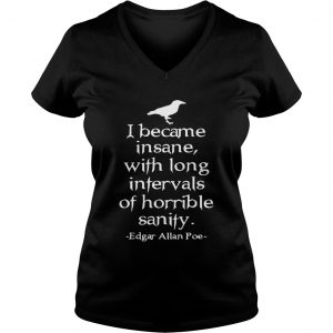 Ladies Vneck I became insane with long intervals of horrible sanity Edgar Allan Poe shirt