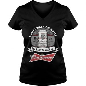 Ladies Vneck I cant walk on water but I can stagger on Budweiser TShirt