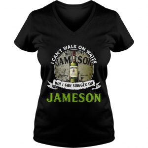 Ladies Vneck I cant walk on water but I can stagger on Jameson shirt