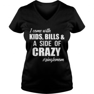 Ladies Vneck I come with kids bills and a slide of crazy shirt