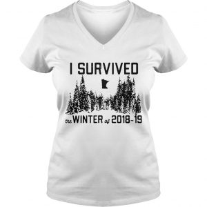 Ladies Vneck I survived the winter of 2018 19 shirt