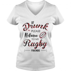 Ladies Vneck If drunk please return to my rugby friends shirt