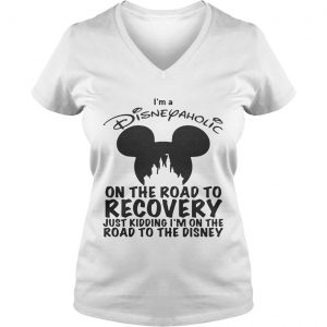Ladies Vneck Im Disneyaholic on the road to recovery just kidding shirt