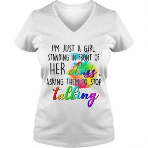 Ladies Vneck Im just a girl standing in front of her class asking them to stop talking shirt