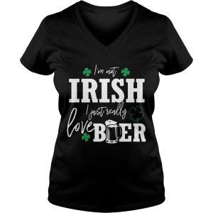 Ladies Vneck Im not Irish I just really love beer St Patricks day shirt