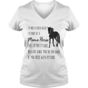 Ladies Vneck Im not a mama bear Im more of a mama horse like Im pretty chill shirt
