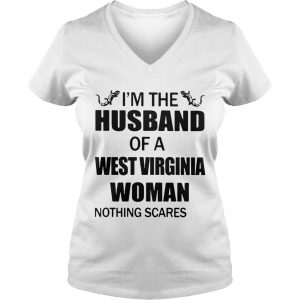 Ladies Vneck Im the husband of a West Virginia woman nothing scares me shirt