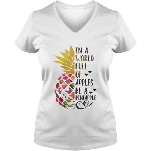 Ladies Vneck In a world full of apples be a Pineapple shirt