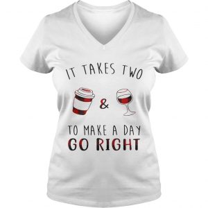 Ladies Vneck It takes two coffee and wine to make a day go right shirt