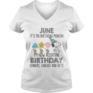 Ladies Vneck June it’s my birthday month I’m now accepting birthday dinners lunches and gifts shirt
