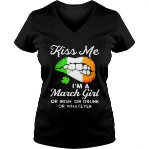 Ladies Vneck Kiss me Im a March girl or Irish or drunk or whatever shirt
