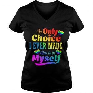 Ladies Vneck LGBT the only choice I ever made was to by myself shirt