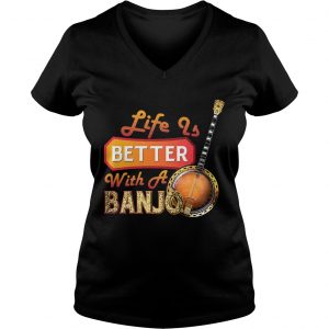 Ladies Vneck Life Is Better With A Banjo TShirt
