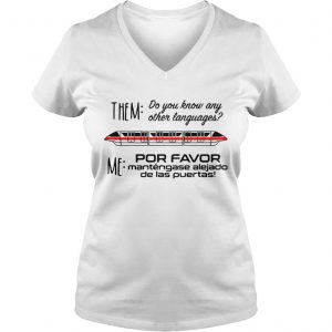 Ladies Vneck Monorail them do you know any other language me por favor mantengase shirt
