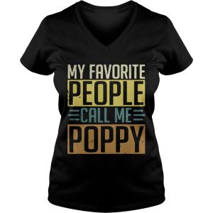 Ladies Vneck My Favorite people call me Poppy shirt