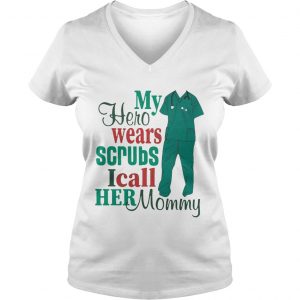 Ladies Vneck My hero wears scrubs I call her mommy shirt