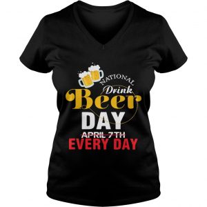 Ladies Vneck National drink beer day April 7th every day shirt