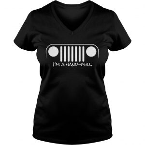 Ladies Vneck Official Im A Hand Full Shirt