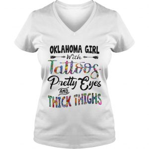 Ladies Vneck Oklahoma girl with tattoos pretty eyes and thick thighs shirt