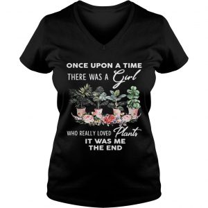 Ladies Vneck Once Upon A time There was a girl who really loved plants it was me the end shirt