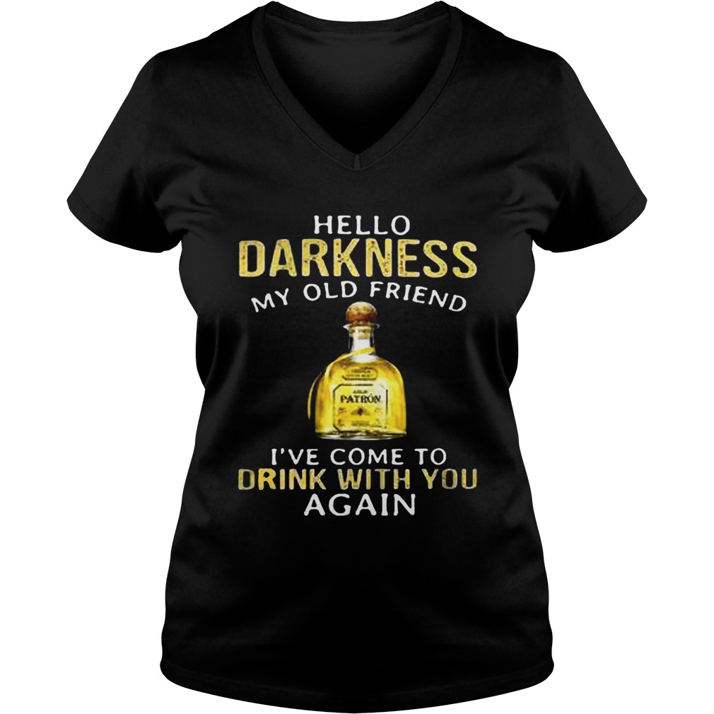 Patron Tequila hello darkness my old friend Ive come to drink with you again shirt