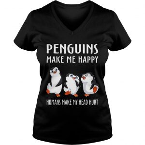 Ladies Vneck Penguins make me happy humans make my head hurt shirt