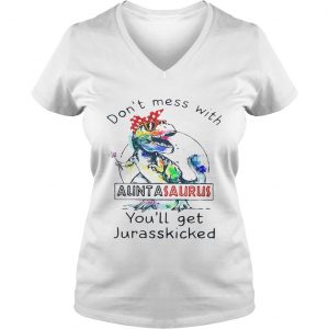 Ladies Vneck Rainbow Dont mess with auntasaurus youll get jurasskicked shirt