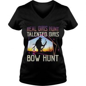 Ladies Vneck Real Girls Hunt Talented Girls Bow Hunt TShirt
