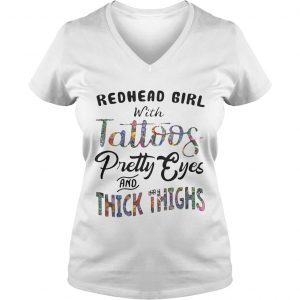 Ladies Vneck Redhead girl with tattoos pretty eyes and thick thighs shirt