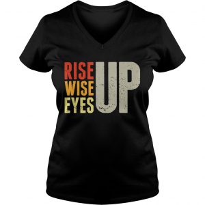 Ladies Vneck Rise up Wise up Eyes up Unisex TShirt