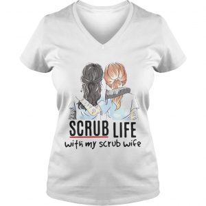 Ladies Vneck Scrub life with my scrub wife shirt