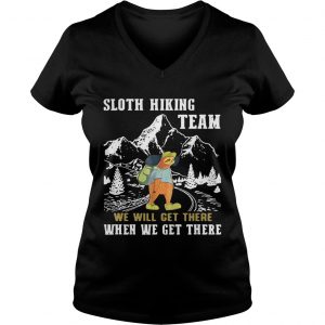 Ladies Vneck Sloth hiking team we will get there when we get there shirt
