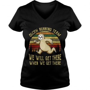 Ladies Vneck Sloth running team we will get there when we get there vintage shirt