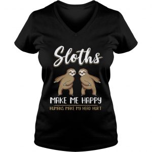 Ladies Vneck Sloths make me happy humans make my head hurt shirt