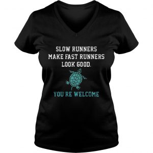 Ladies Vneck Slow runners make fast runners look good youre welcome shirt