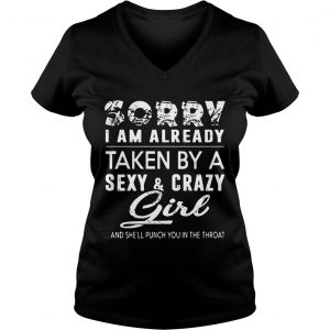 Ladies Vneck Snowbonk Sorry I Am Already Taken A SexyCrazy Girl And Shell Punch You In The Throat Shirt