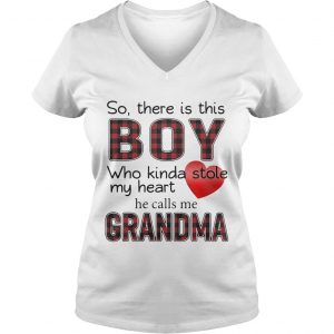 Ladies Vneck So there is the boy who kinda stole my heart he calls me Grandma shirt