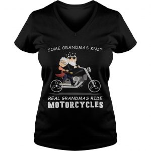 Ladies Vneck Some grandmas knit real grandmas ride motorcycles shirt
