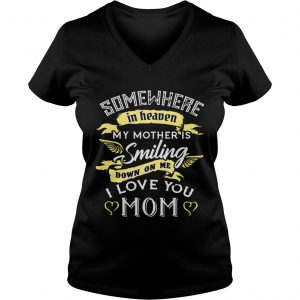 Ladies Vneck Somewhere in heaven my mother is smiling down on me I love you mom TShirt