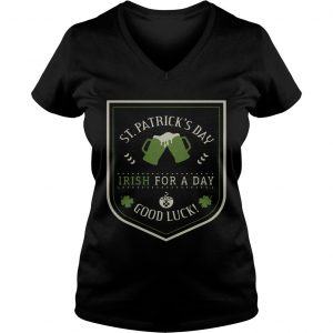 Ladies Vneck St Patricks day beer Irish for a day good luck shirt