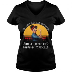 Ladies Vneck Strong Woman Im mostly peace love and tattoos and a little go fuck yourself shirt
