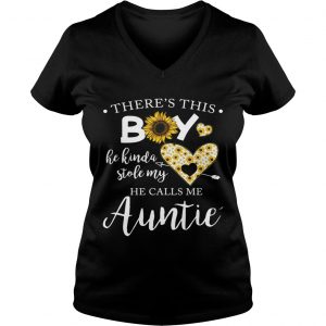 Ladies Vneck Sunflower theres this boy he kinda stole my heart he calls me auntie shirt