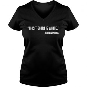 Ladies Vneck This T Shirt Is White Indian Media Shirt