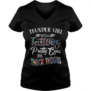 Ladies Vneck Thunder Girl With Tattoos Pretty Eyes and Thick Thighs Shirt